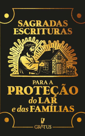 Sagradas Escrituras para a Proteção do lar e das Famílias